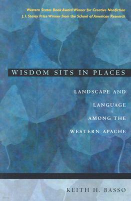 Wisdom Sits in Places: Landscape and Language Among the Western Apache