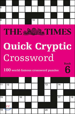 The Times Quick Cryptic Crossword: Book 6: 100 World-Famous Crossword Puzzles