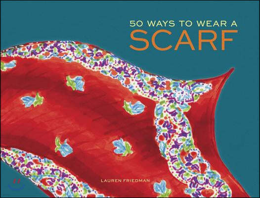 50 Ways to Wear a Scarf: (Fashion Books, Fall and Winter Fashion Books, Scarf Fashion Books)