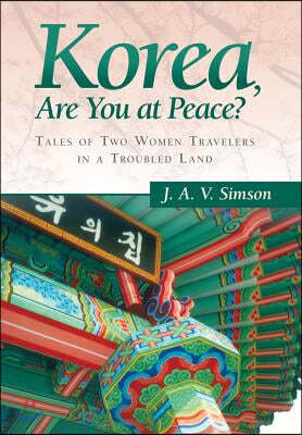 Korea, Are You at Peace?: Tales of Two Women Travelers in a Troubled Land