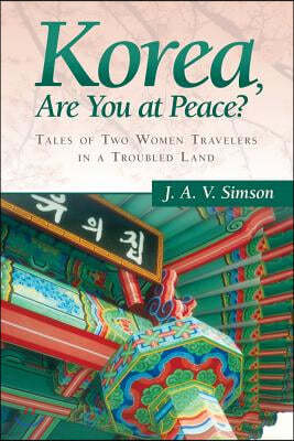 Korea, Are You at Peace?: Tales of Two Women Travelers in a Troubled Land