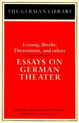 Essays on German Theater: Lessing, Brecht, Durrenmatt, and Others