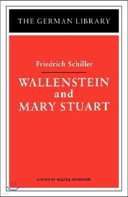 Wallenstein and Mary Stuart: Friedrich Schiller