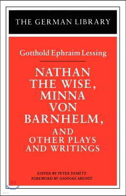 Nathan the Wise, Minna Von Barnhelm, and Other Plays and Writings: Gotthold Ephraim Lessing