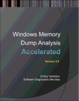 Accelerated Windows Memory Dump Analysis: Training Course Transcript and Windbg Practice Exercises with Notes, Second Edition