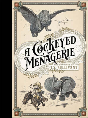 A Cockeyed Menagerie: The Drawings of T.S. Sullivant