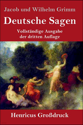 Deutsche Sagen (Großdruck): Vollstandige Ausgabe der dritten Auflage