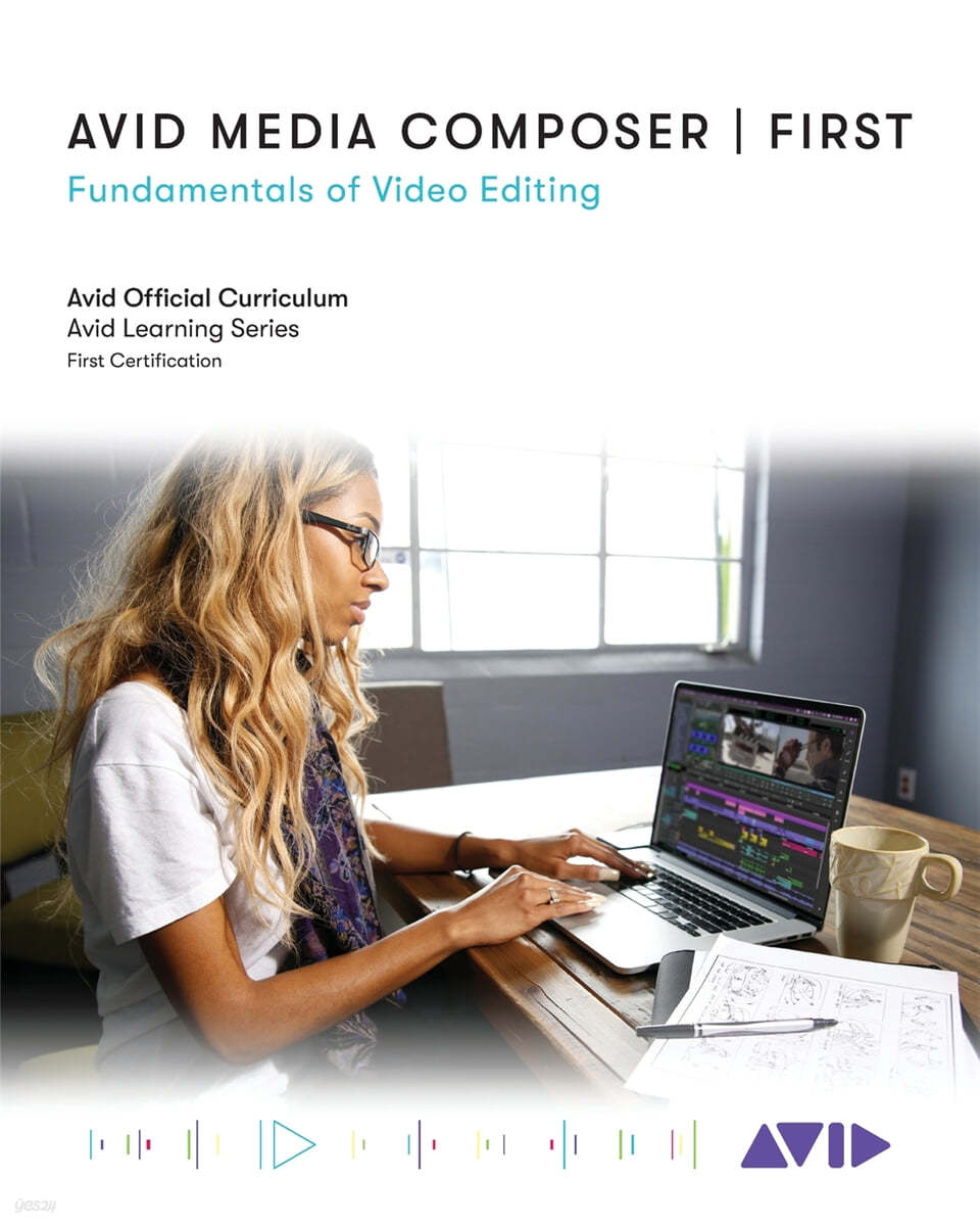 Avid Media Composer First: Fundamentals of Video Editing