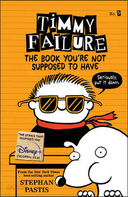 Timmy Failure: The Book YouÆre Not Supposed to Have