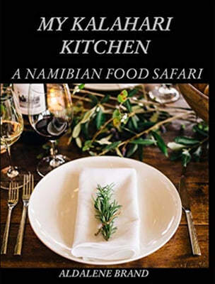 My Kalahari Kitchen: A Namibian Food Safari