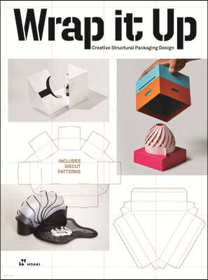 Wrap It Up: Creative Structural Packaging Design. Includes Diecut Patterns