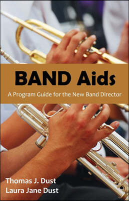 Band AIDS: A Program Guide for the New Band Director