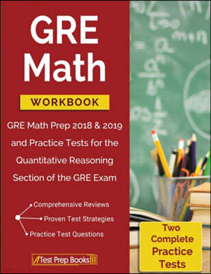 GRE Math Workbook: GRE Math Prep 2018 & 2019 and Practice Tests for the Quantitative Reasoning Section of the GRE Exam