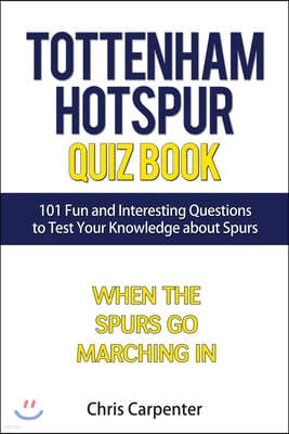 Tottenham Hotspur Quiz Book: 101 Questions About Spurs