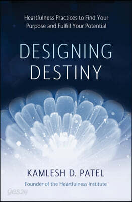 Designing Destiny: Heartfulness Practices to Find Your Purpose and Fulfill Your Potential