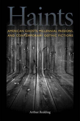 Haints: American Ghosts, Millennial Passions, and Contemporary Gothic Fictions