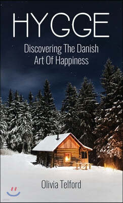 Hygge: Discovering The Danish Art Of Happiness: How To Live Cozily And Enjoy Life's Simple Pleasures