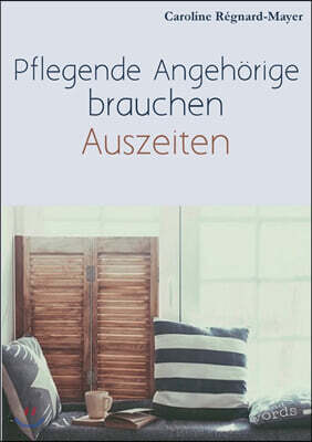 Pflegende Angeh?rige brauchen Auszeiten: Betroffene und Angeh?rige berichten ?ber ihren Alltag, die Pflege und B?rokratie