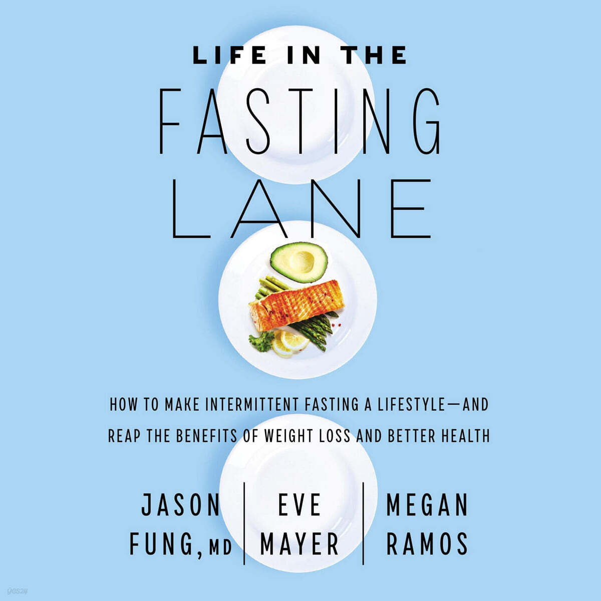 Life in the Fasting Lane: How to Make Intermittent Fasting a Lifestyle--And Reap the Benefits of Weight Loss and Better Health