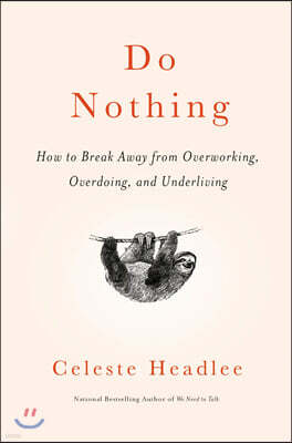 Do Nothing: How to Break Away from Overworking, Overdoing, and Underliving