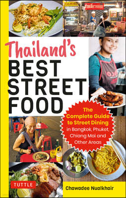 Thailand's Best Street Food: The Complete Guide to Streetside Dining in Bangkok, Phuket, Chiang Mai and Other Areas (Revised & Updated)