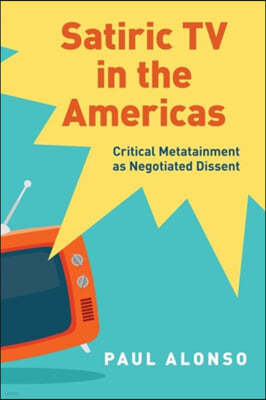 Satiric TV in the Americas: Critical Metatainment as Negotiated Dissent