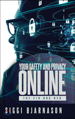 Your Safety and Privacy Online: The CIA and NSA