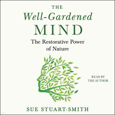 The Well-Gardened Mind: The Restorative Power of Nature