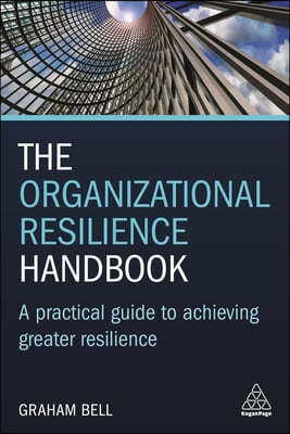 The Organizational Resilience Handbook: A Practical Guide to Achieving Greater Resilience