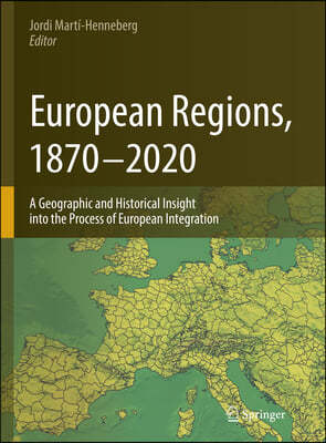 European Regions, 1870 - 2020: A Geographic and Historical Insight Into the Process of European Integration