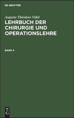 Auguste Théodore Vidal: Lehrbuch Der Chirurgie Und Operationslehre. Band 4