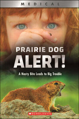 Prairie Dog Alert!: A Nasty Bite Leads to Big Trouble (Xbooks)