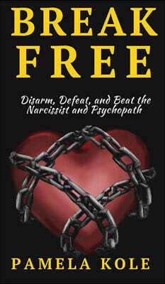 Pkcs Media, Inc. Break Free From The Narcissist and Psychopath: Escape Toxic Relationships and Emotional Manipulation