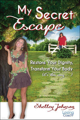 My Secret Escape: Restore Your Dignity, Transform Your Body (It's This Way...)