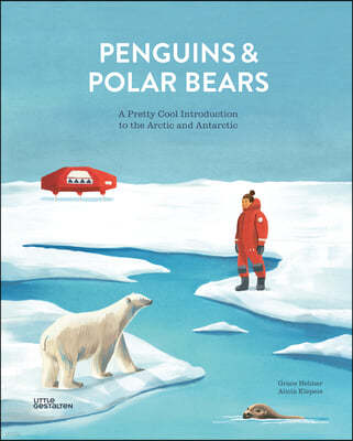 Penguins and Polar Bears: A Pretty Cool Introduction to the Arctic and Antarctic