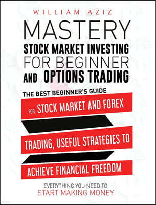 Stock Market Investing for Beginner and Options Trading: The Best Beginner's Guide For The Stock Market And Forex Trading, Useful Strategies To ... Ev