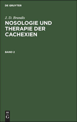 J. D. Brandis: Nosologie Und Therapie Der Cachexien. Band 2