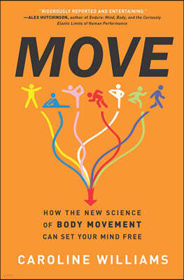 Move: How the New Science of Body Movement Can Set Your Mind Free