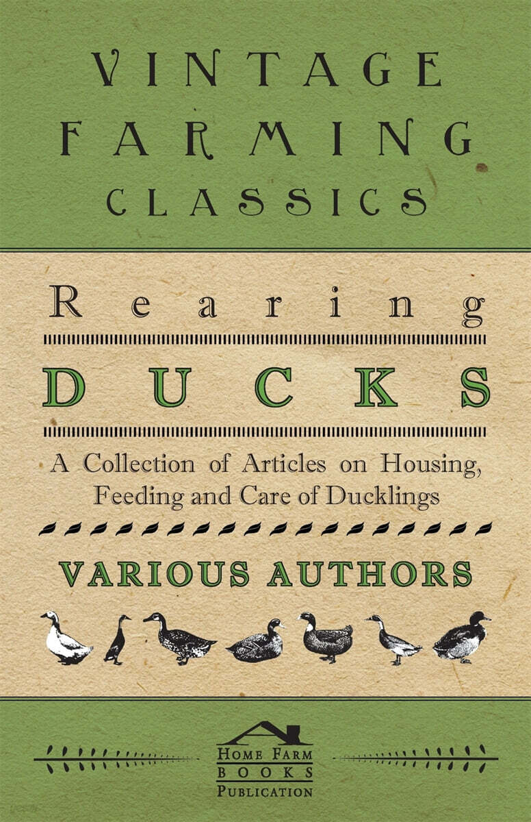 Rearing Ducks - A Collection of Articles on Housing, Feeding and Care ...