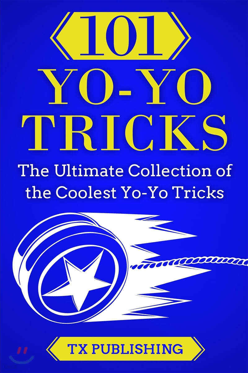 101 YoYo Tricks The Ultimate Collection of the Coolest YoYo Tricks 예스24