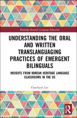 Understanding the Oral and Written Translanguaging Practices of Emergent Bilinguals