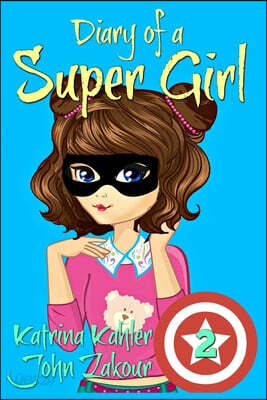 Diary of a SUPER GIRL: Book 2 - The New Normal: Books for Girls 9 -12