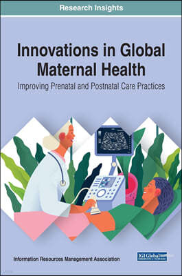 Innovations in Global Maternal Health: Improving Prenatal and Postnatal Care Practices