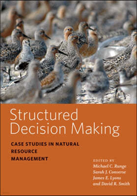 Structured Decision Making: Case Studies in Natural Resource Management