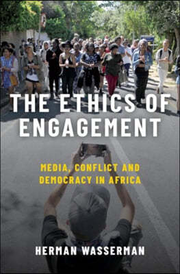 Ethics of Engagement: Media, Conflict and Democracy in Africa