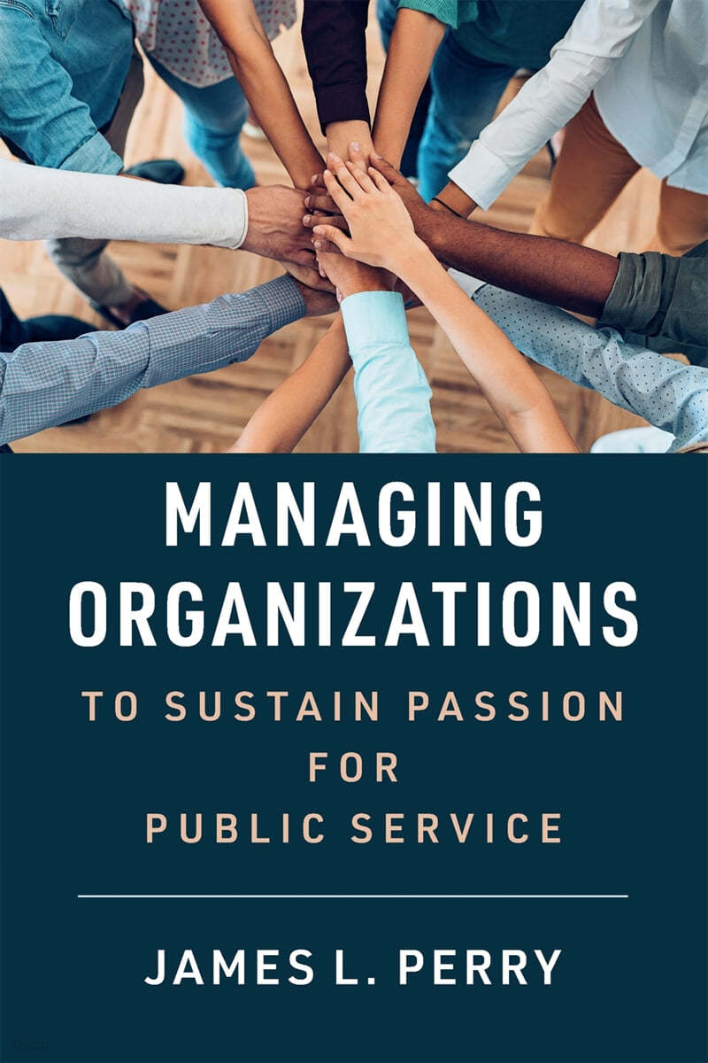 Managing Organizations to Sustain Passion for Public Service