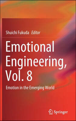 Emotional Engineering, Vol. 8: Emotion in the Emerging World