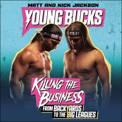 Young Bucks Lib/E: Killing the Business from Backyards to the Big Leagues