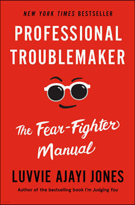 Professional Troublemaker: The Fear-Fighter Manual