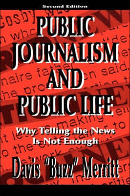 Public Journalism and Public Life: Why Telling the News Is Not Enough